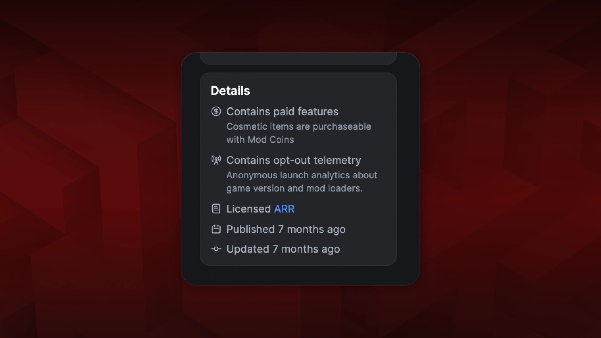 In the Details panel on the sidebar of a project, a couple disclosures are listed as an example. Contains paid features: Cosmetic items are purchaseable with Mod Coins; Contains opt-out telemetry: Anonymous launch analytics about game version and mod loaders.